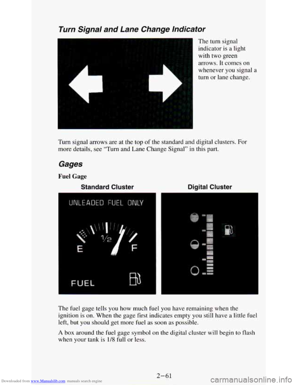 CHEVROLET ASTRO PASSENGER 1994 1.G Owners Manual Downloaded from www.Manualslib.com manuals search engine Turn Signal  and  Lane  Change  lndicator 
The  turn  signal 
indicator  is  a light 
with  two  green 
arrows.  It  comes 
on 
L 
whenever  yo