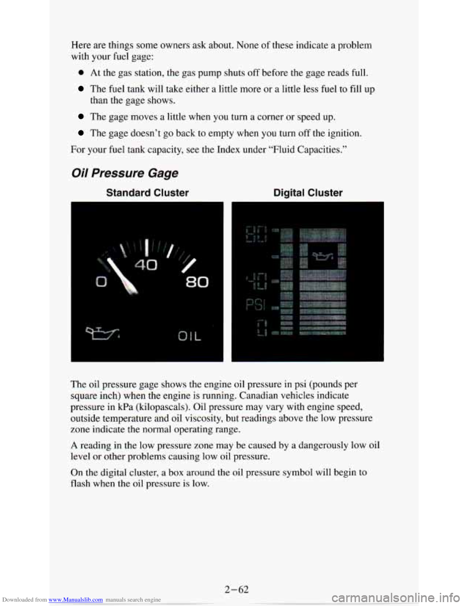 CHEVROLET ASTRO PASSENGER 1994 1.G Owners Manual Downloaded from www.Manualslib.com manuals search engine Here are things some owners  ask  about.  None of these indicate  a  problem 
with  your  fuel gage: 
0 At  the  gas  station,  the  gas  pump 