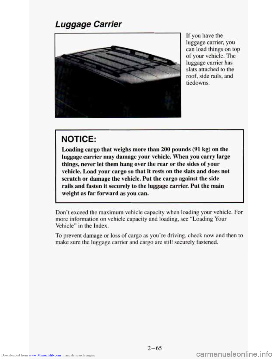 CHEVROLET ASTRO PASSENGER 1994 1.G Owners Manual Downloaded from www.Manualslib.com manuals search engine Luggage  Carrier 
If  you have  the 
luggage carrier,  you 
can  load  things on 
top 
of  your  vehicle.  The 
luggage carrier  has 
slats  at