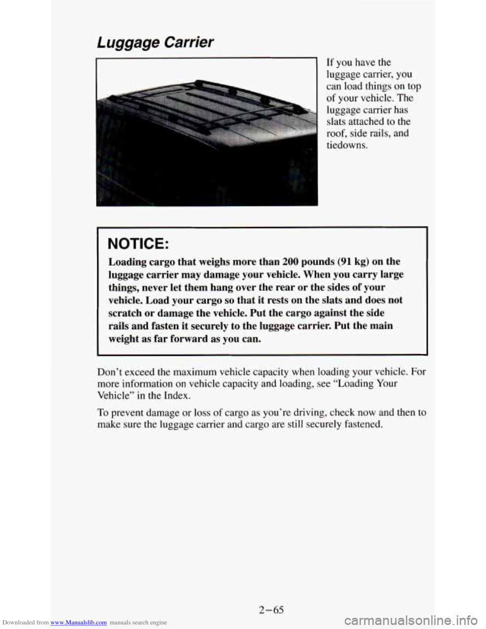 CHEVROLET ASTRO PASSENGER 1994 1.G Owners Manual Downloaded from www.Manualslib.com manuals search engine Luggage Carrier
If you have the
luggage carrier, you
can load things on
top
of your vehicle. The
luggage carrier has
slats at CHEVROLET ASTRO PASSENGER 1994 1.G Owners Manual Downloaded from www.Manualslib.com manuals search engine Luggage Carrier
If you have the
luggage carrier, you
can load things on
top
of your vehicle. The
luggage carrier has
slats at