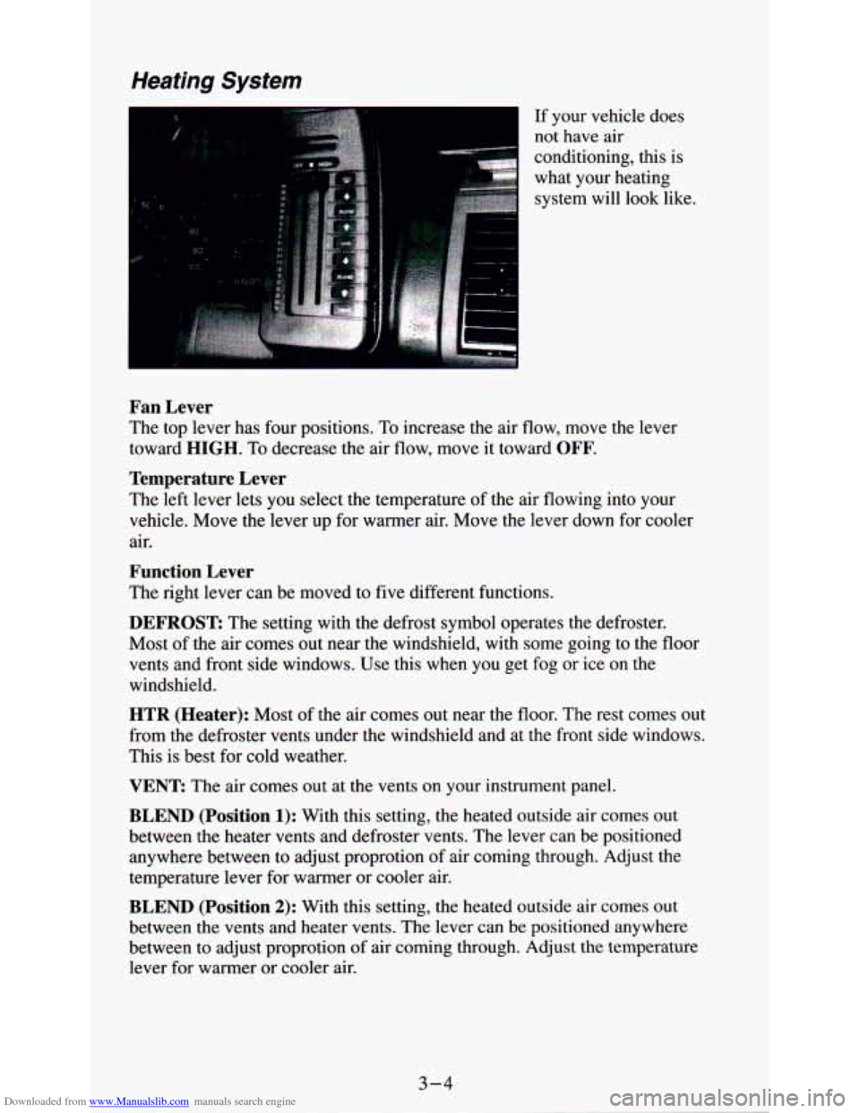 CHEVROLET ASTRO PASSENGER 1994 1.G Owners Manual Downloaded from www.Manualslib.com manuals search engine Heating System 
If your  vehicle  does 
conditioning, this is 
what  your  heating  system  will  look  like. 
I not  have air 
Fan  Lever 
The