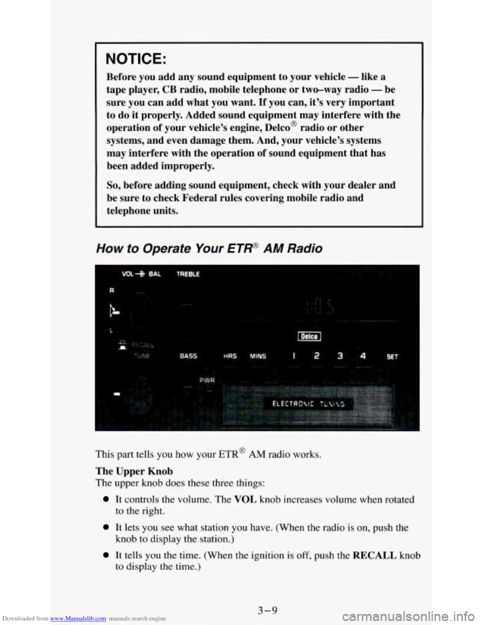 CHEVROLET ASTRO PASSENGER 1994 1.G User Guide Downloaded from www.Manualslib.com manuals search engine NOTICE: 
Before you add  any  sound  equipment  to  your  vehicle - like a 
tape player, CB radio,  mobile  telephone  or  two-way radio - be 
