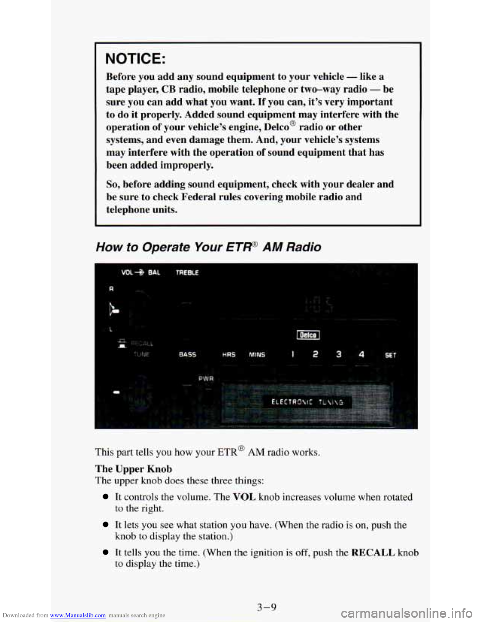 CHEVROLET ASTRO PASSENGER 1994 1.G Owners Manual Downloaded from www.Manualslib.com manuals search engine NOTICE: 
Before you add  any  sound  equipment  to  your  vehicle - like a 
tape player, CB radio,  mobile  telephone  or  two-way radio - be 
