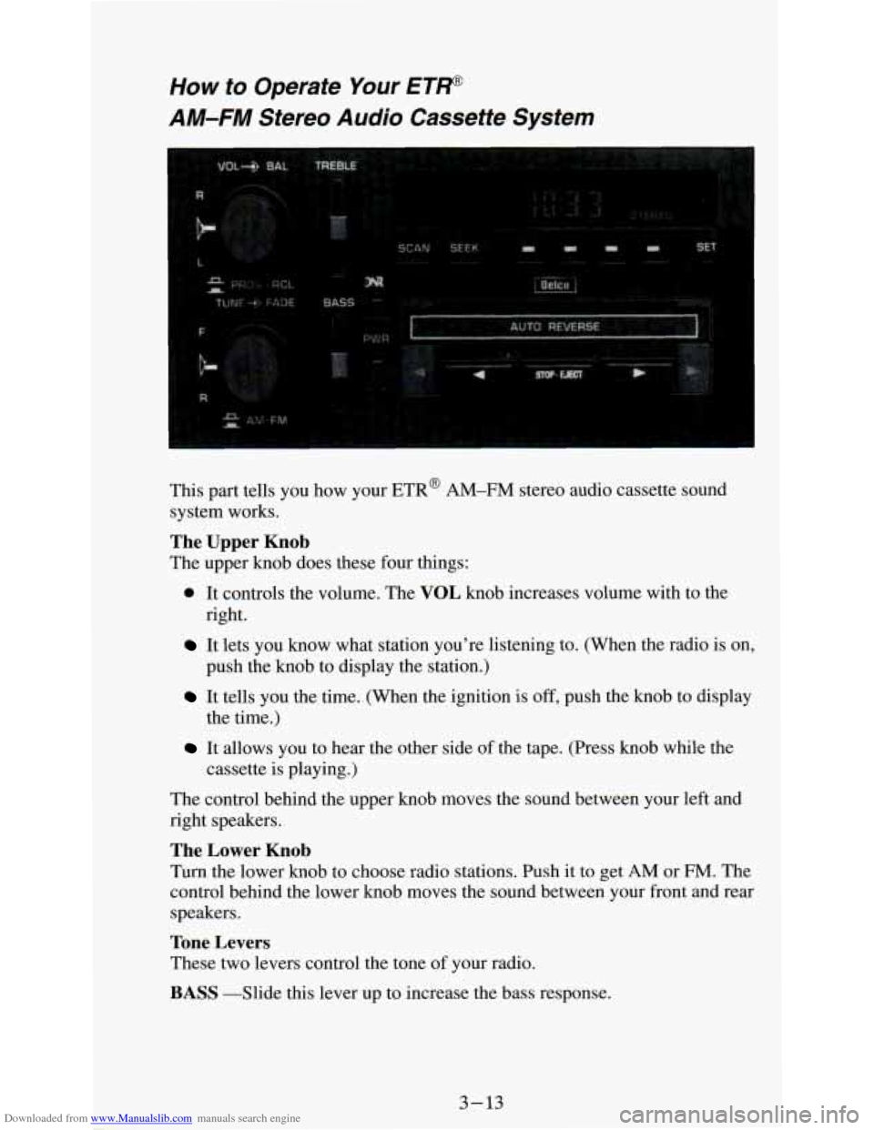 CHEVROLET ASTRO PASSENGER 1994 1.G Owners Manual Downloaded from www.Manualslib.com manuals search engine How to  Operate Your ETP 
AM-FM Stereo  Audio  Cassette  System 
This part  tells  you  how  your  ETR@ AM-FM stereo audio cassette  sound 
sys
