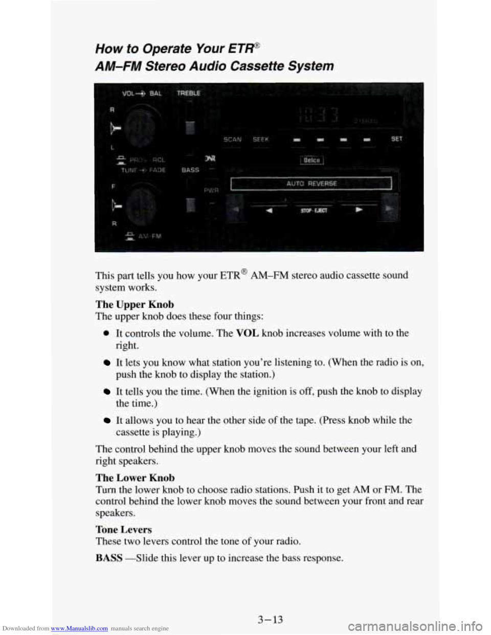 CHEVROLET ASTRO PASSENGER 1994 1.G Owners Manual Downloaded from www.Manualslib.com manuals search engine How to  Operate Your ETP 
AM-FM Stereo  Audio  Cassette  System 
This part  tells  you  how  your  ETR@ AM-FM stereo audio cassette  sound 
sys