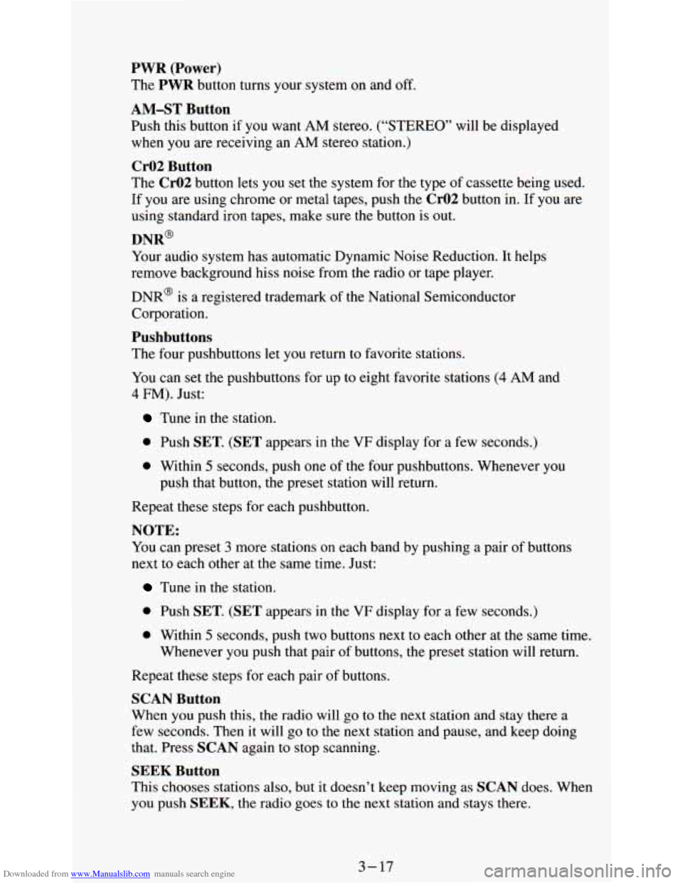 CHEVROLET ASTRO PASSENGER 1994 1.G Owners Manual Downloaded from www.Manualslib.com manuals search engine PWR (Power) 
The PWR button  turns your system  on  and off, 
AM-ST  Button 
Push this button if you  want AM stereo. (“STEREO” will  be  d