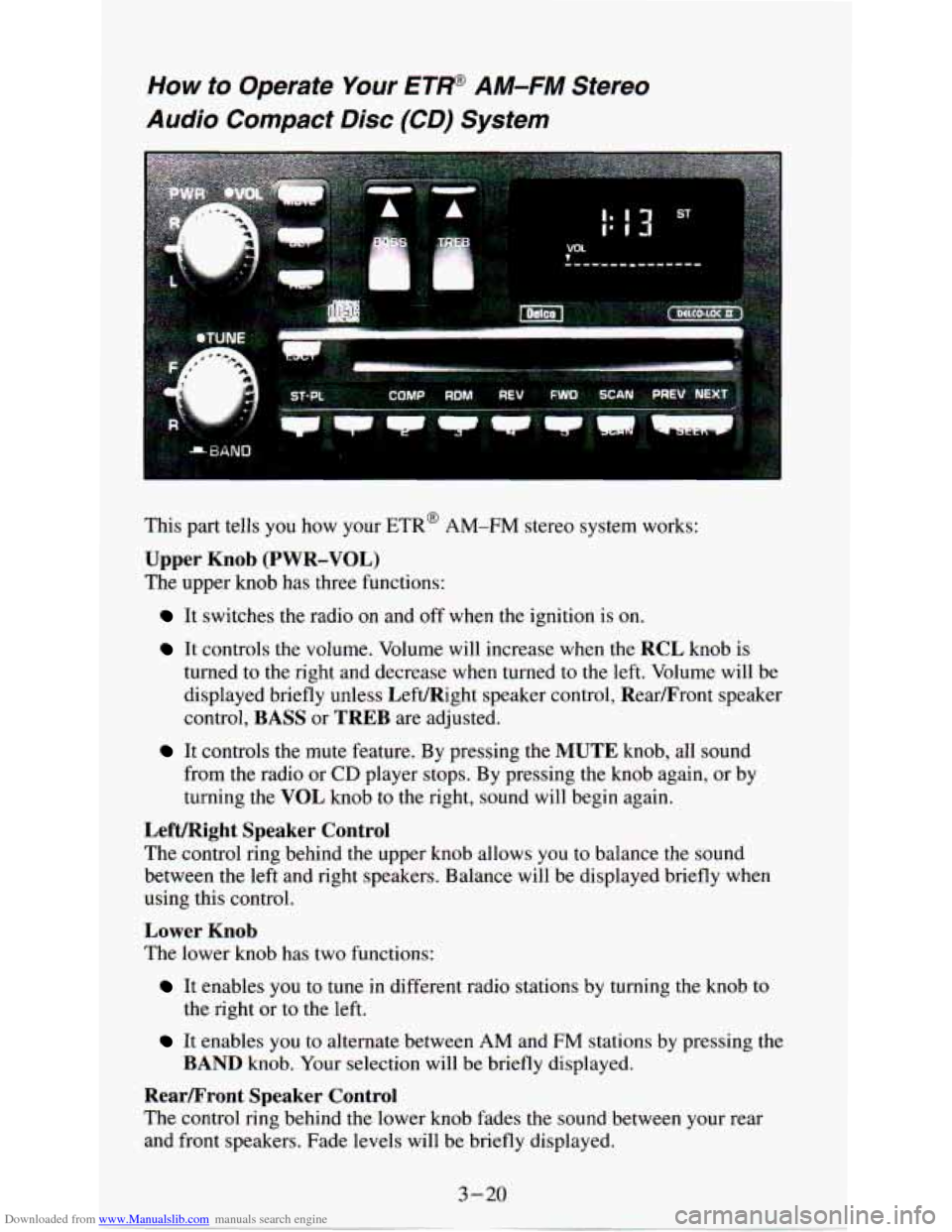 CHEVROLET ASTRO PASSENGER 1994 1.G Owners Manual Downloaded from www.Manualslib.com manuals search engine How to  Operate  Your ETP AM-FM  Stereo 
Audio  Compact  Disc  (CD) System 
This part tells you how  your  ETR AM-FM stereo  system  works: 
U
