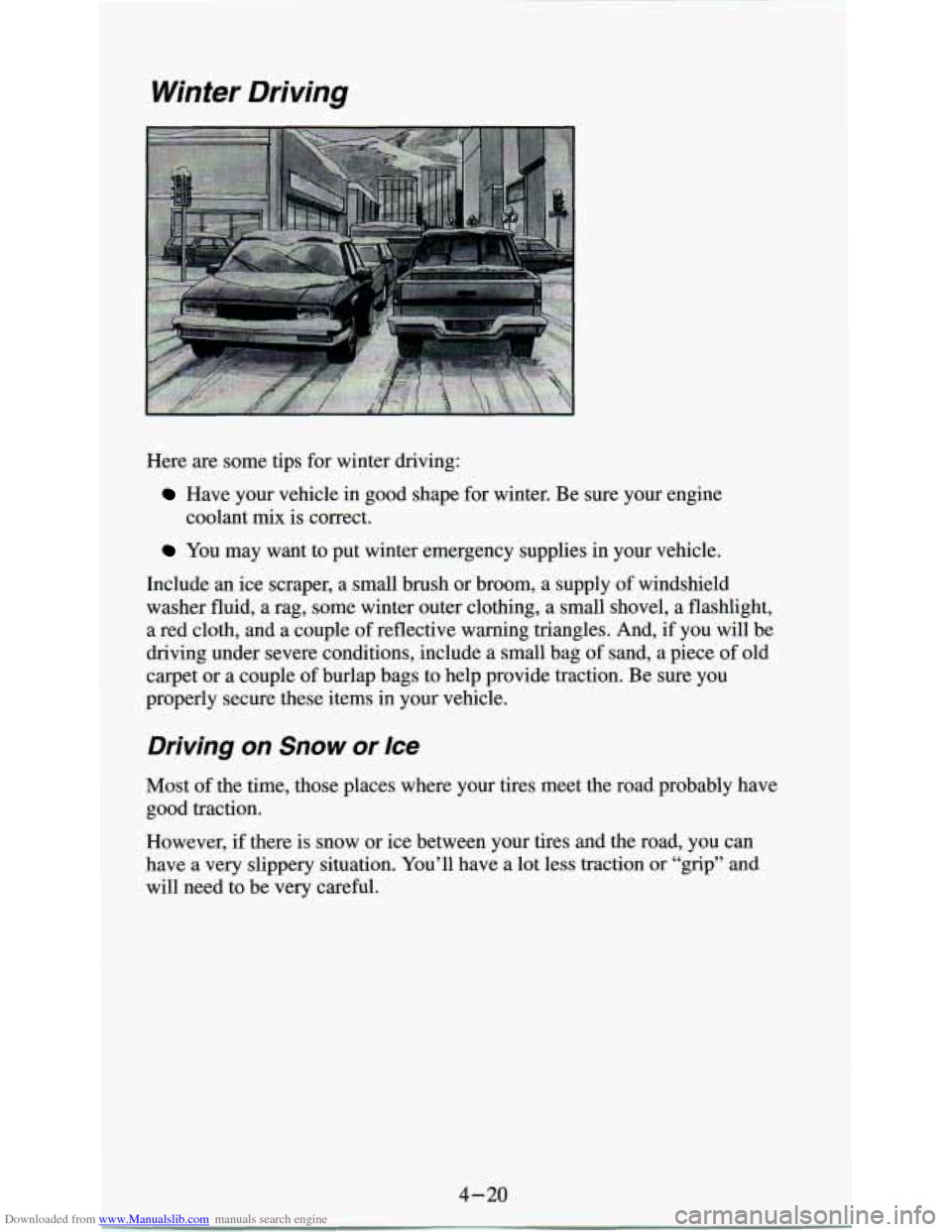 CHEVROLET ASTRO PASSENGER 1994 1.G User Guide Downloaded from www.Manualslib.com manuals search engine Winter Driving 
Here are some  tips  for winter  driving: 
Have  your  vehicle  in  good  shape  for winter.  Be  sure your  engine 
coolant 
m