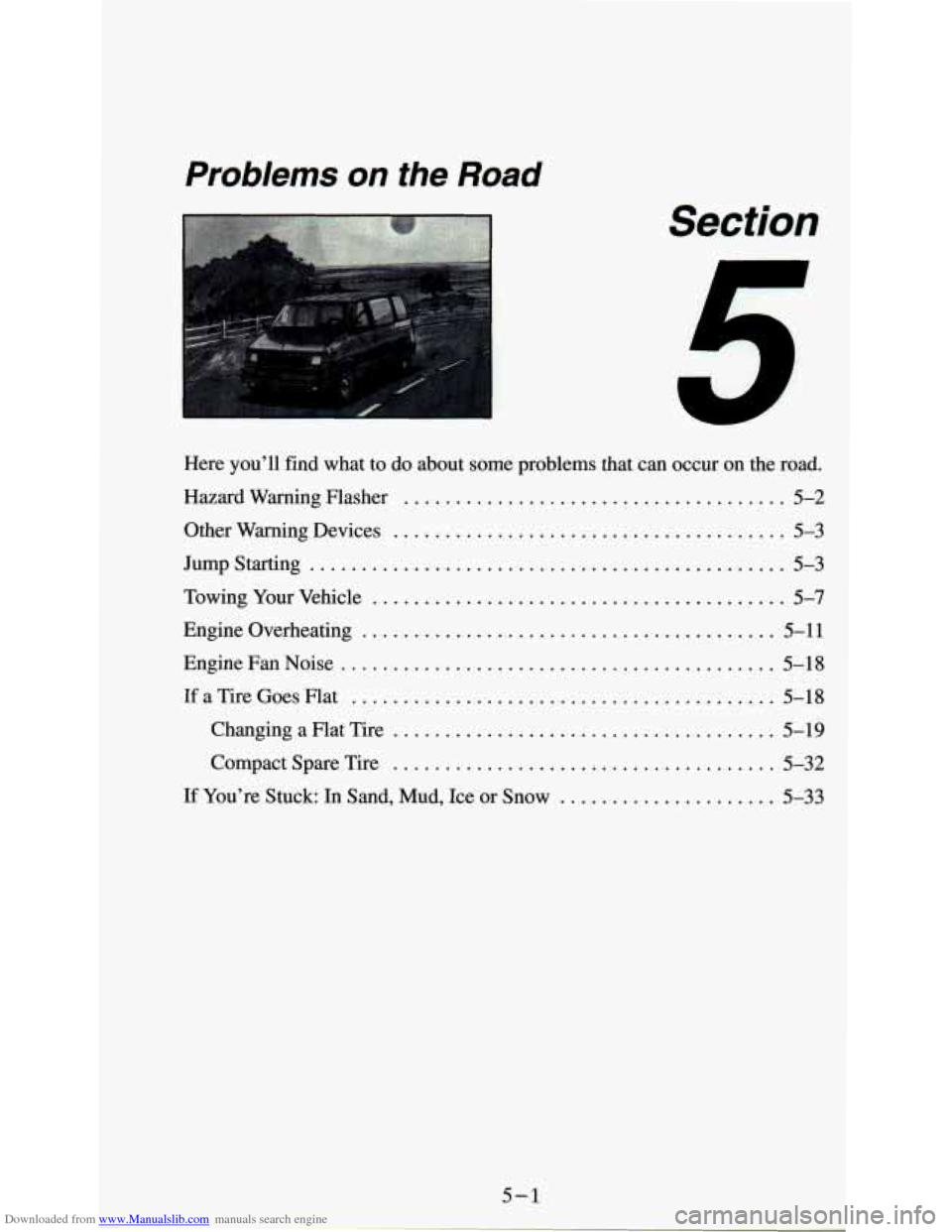 CHEVROLET ASTRO PASSENGER 1994 1.G Owners Manual Downloaded from www.Manualslib.com manuals search engine Problems on the Road 
Section 
5 
Here  you’ll find what  to  do about some  problems  that  can  occur on the road . 
Hazard  Warning  Flash