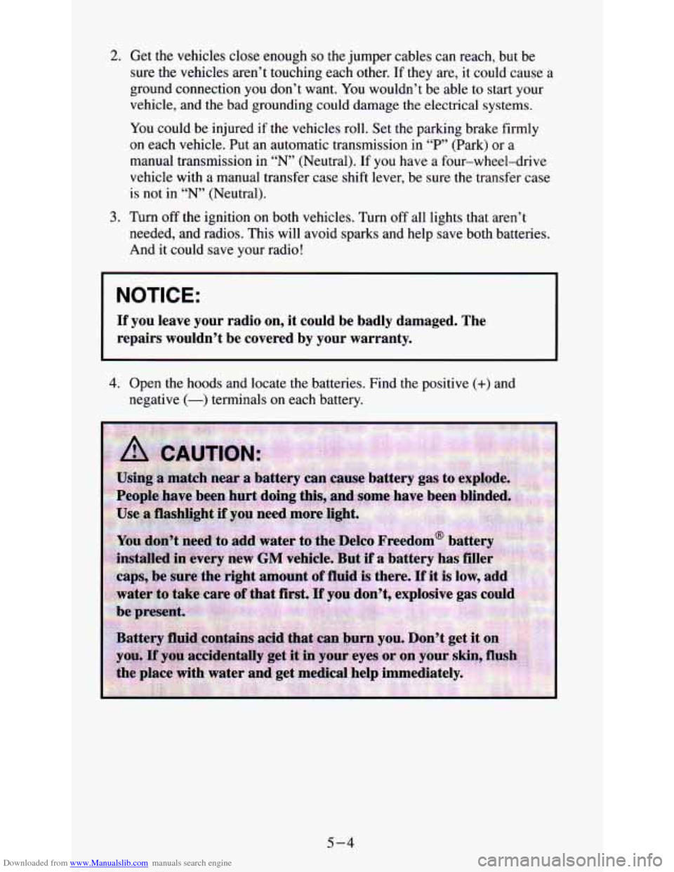 CHEVROLET ASTRO PASSENGER 1994 1.G Owners Manual Downloaded from www.Manualslib.com manuals search engine 2. Get the vehicles  close enough so the jumper  cables can  reach, but be 
sure  the vehicles  aren’t  touching  each other.  If  they  are,