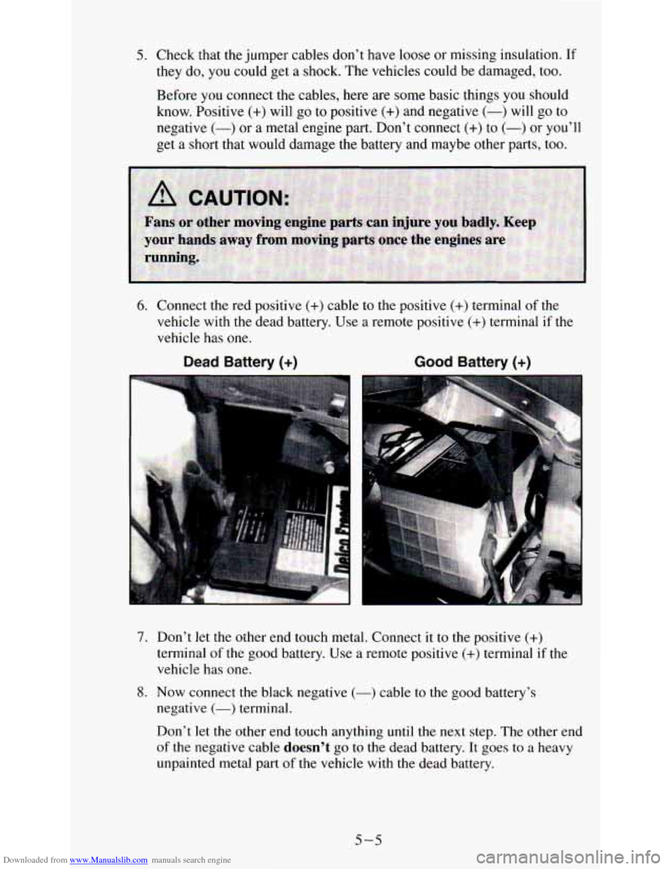 CHEVROLET ASTRO PASSENGER 1994 1.G Owners Manual Downloaded from www.Manualslib.com manuals search engine 5. Check that  the  jumper  cables  don’t  have  loose  or missing  insulation. If 
they do, you could  get a  shock. The vehicles  could  be