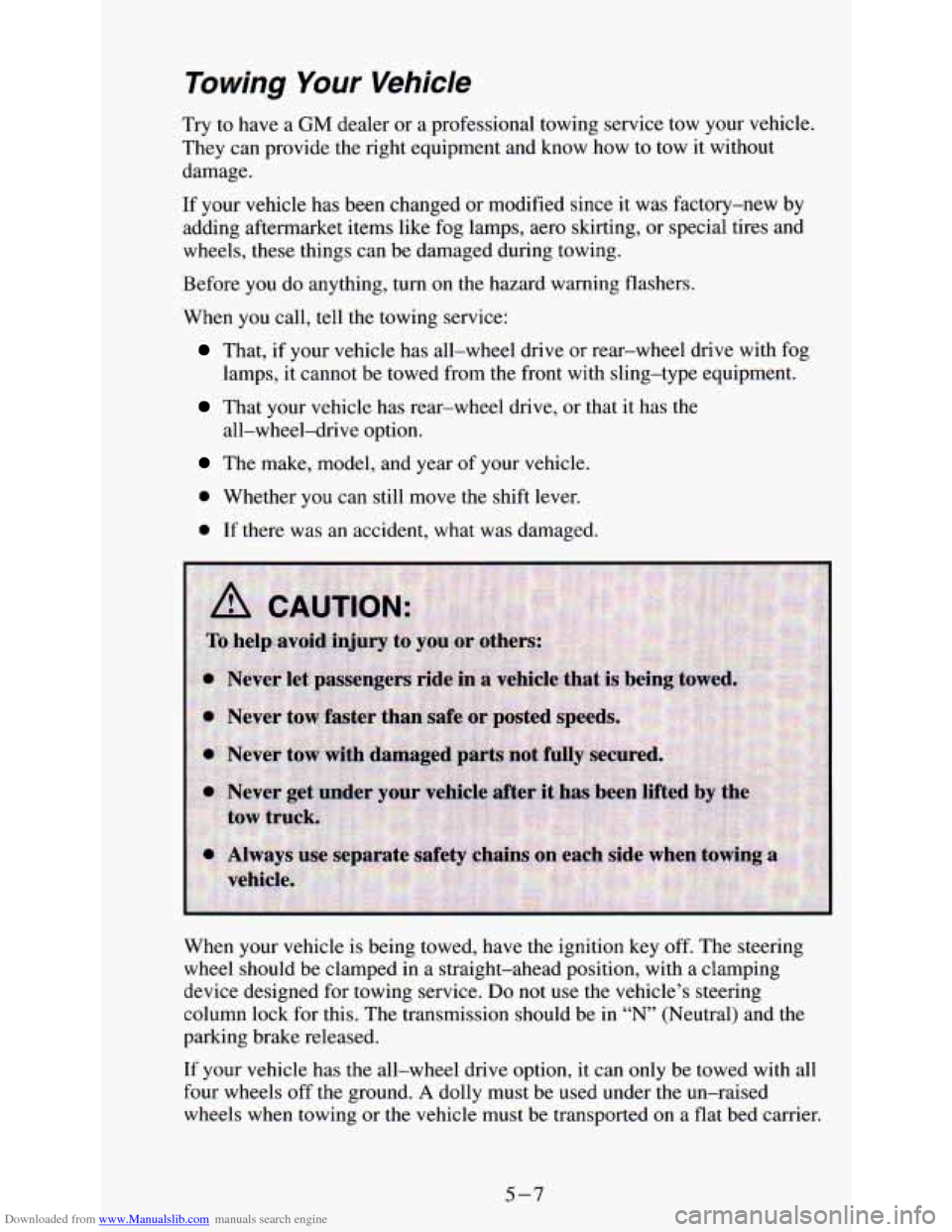 CHEVROLET ASTRO PASSENGER 1994 1.G Owners Manual Downloaded from www.Manualslib.com manuals search engine Towing Your Vehicle 
Try to have a GM dealer  or a  professional  towing  service  tow  your  vehicle. 
They  can provide  the  right equipment