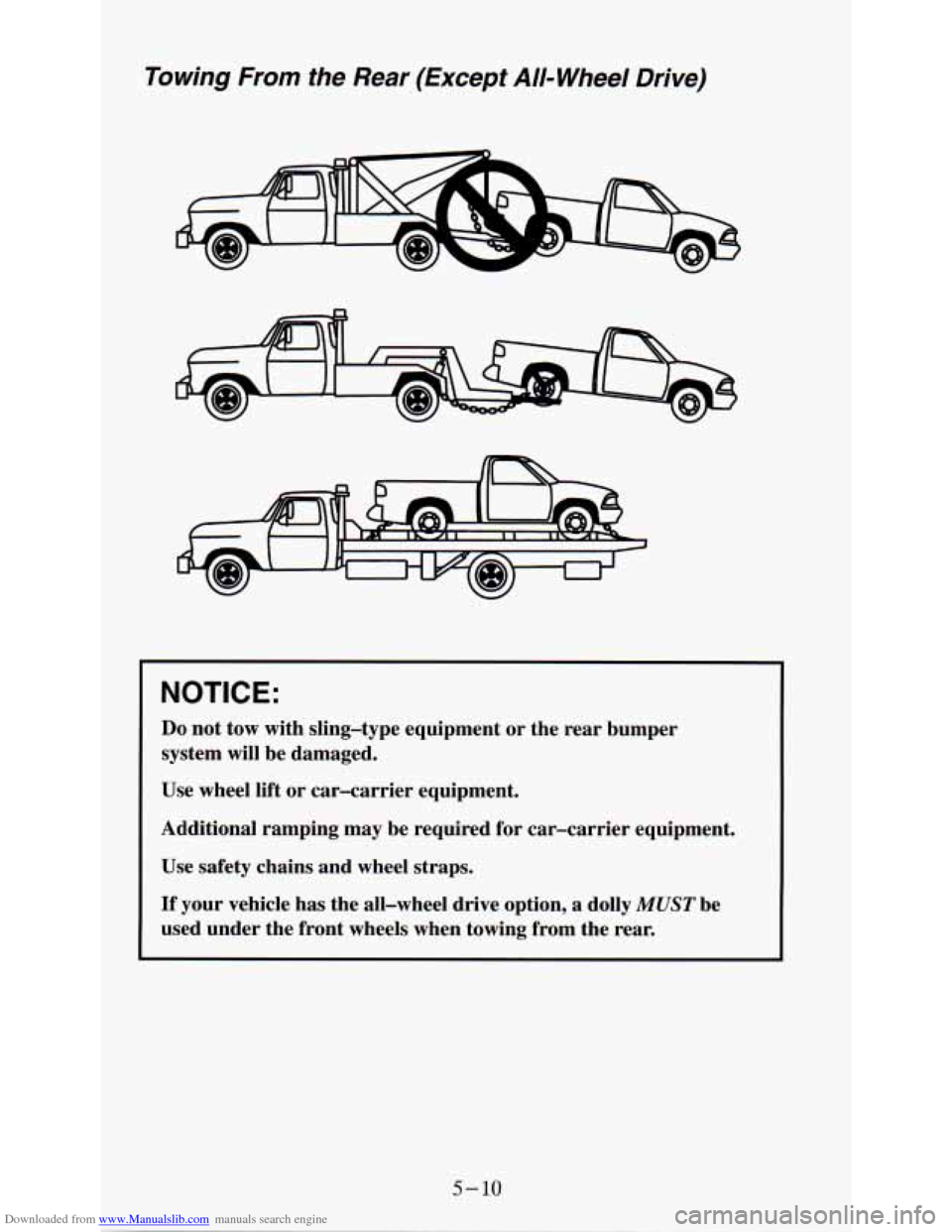 CHEVROLET ASTRO PASSENGER 1994 1.G Owners Manual Downloaded from www.Manualslib.com manuals search engine Towing From the  Rear  (Except All- Wheel Drive) 
NOTICE: 
Do not tow  with  sling-type  equipment  or  the  rear  bumper 
system  will be  dam
