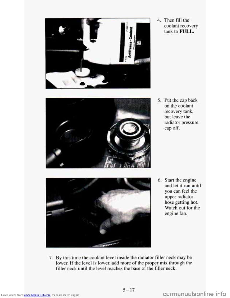 CHEVROLET ASTRO PASSENGER 1994 1.G Owners Manual Downloaded from www.Manualslib.com manuals search engine I 
4. Then  fill  the 
coolant  recovery tank  to 
FULL. 
5. Put  the  cap back 
on  the  coolant 
recovery  tank, 
but leave  the 
radiator  p