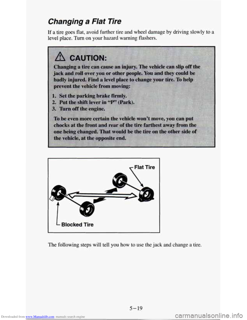 CHEVROLET ASTRO PASSENGER 1994 1.G Owners Manual Downloaded from www.Manualslib.com manuals search engine Changing  a  Flat Tire 
If a tire goes  flat, avoid further tire  and  wheel  damage by driving  slowly to a 
level place. Turn on  your  hazar