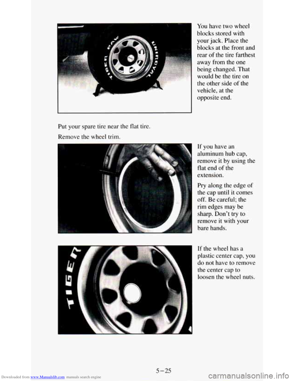 CHEVROLET ASTRO PASSENGER 1994 1.G Owners Manual Downloaded from www.Manualslib.com manuals search engine your jack. Place  the 
blocks  at  the  front 
and 
rear of the  tire farthest 
Put  your  spare tire  near  the flat tire. 
Remove  the  wheel