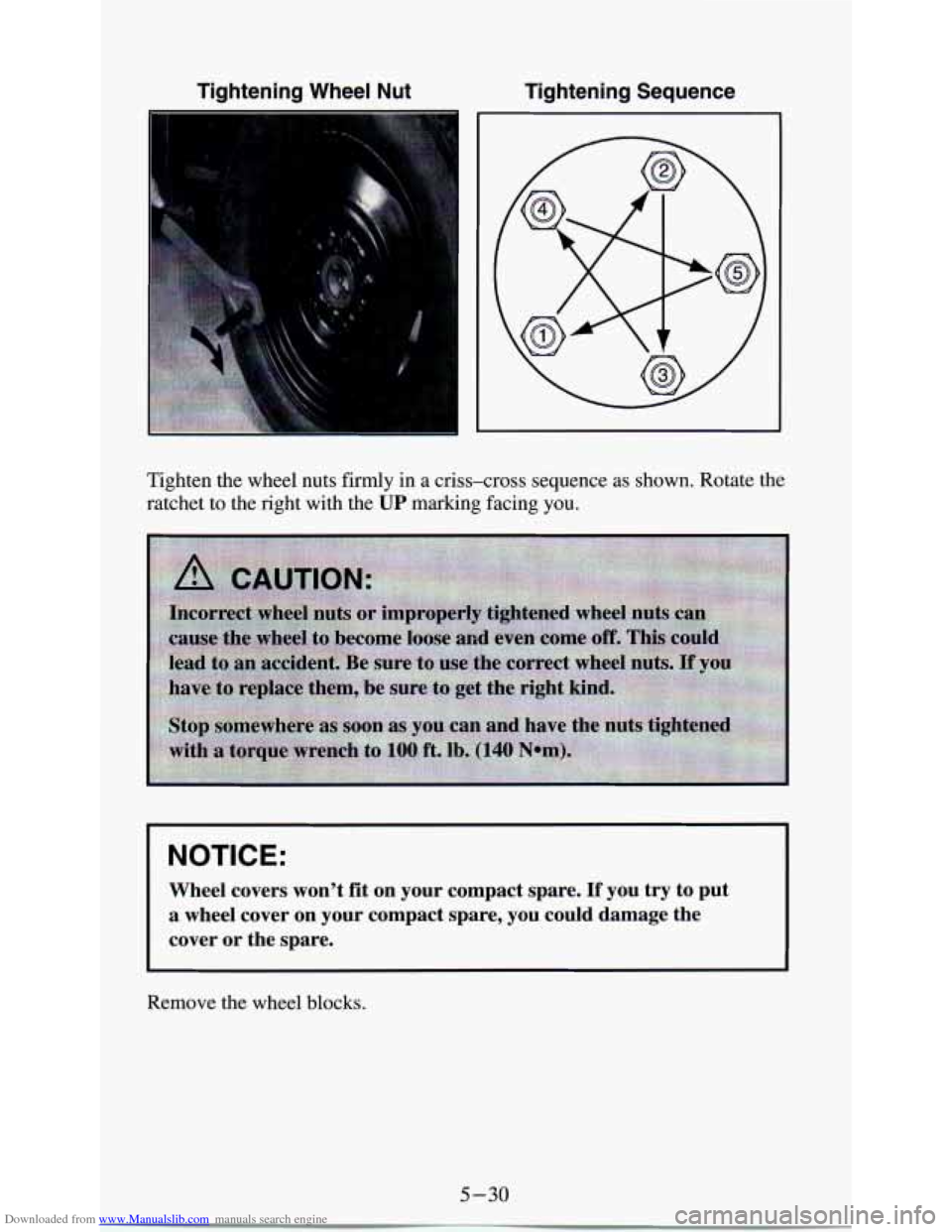 CHEVROLET ASTRO PASSENGER 1994 1.G Owners Manual Downloaded from www.Manualslib.com manuals search engine Tightening Wheel Nut Tightening Sequence
Tighten the wheel nuts firmly in a criss-cross sequence as shown. Rotate the
ratchet CHEVROLET ASTRO PASSENGER 1994 1.G Owners Manual Downloaded from www.Manualslib.com manuals search engine Tightening Wheel Nut Tightening Sequence
Tighten the wheel nuts firmly in a criss-cross sequence as shown. Rotate the
ratchet
