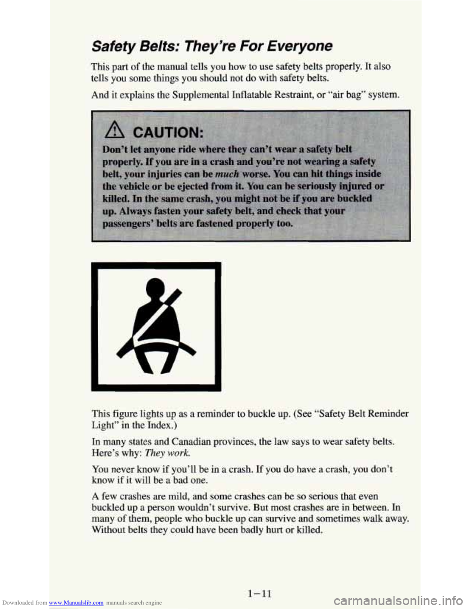 CHEVROLET ASTRO PASSENGER 1994 1.G Owners Manual Downloaded from www.Manualslib.com manuals search engine Safety Belts: They’re For Everyone
This part of the manual tells you how to use safety belts properly. It also
tells you some thi CHEVROLET ASTRO PASSENGER 1994 1.G Owners Manual Downloaded from www.Manualslib.com manuals search engine Safety Belts: They’re For Everyone
This part of the manual tells you how to use safety belts properly. It also
tells you some thi