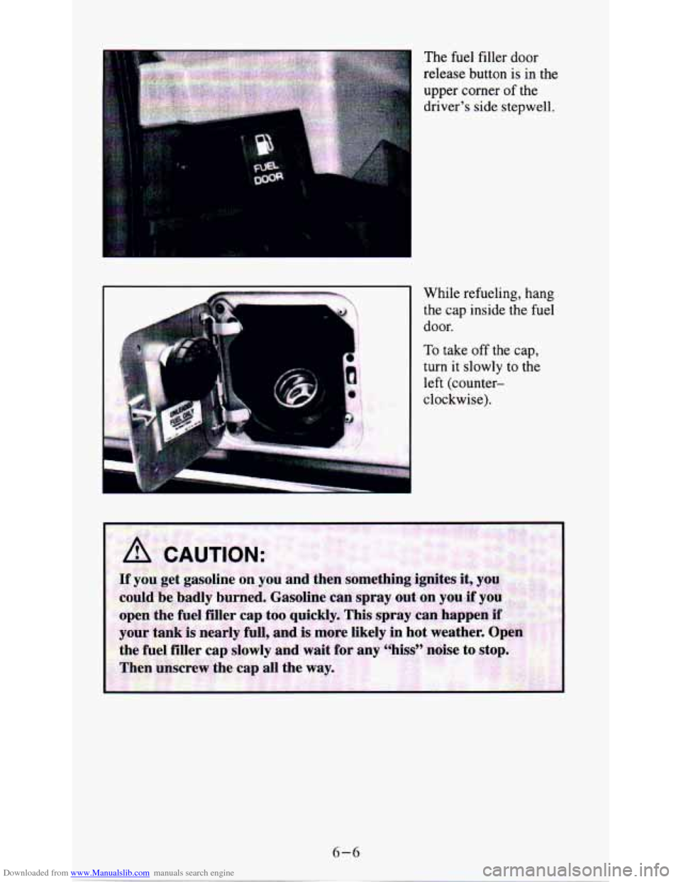 CHEVROLET ASTRO PASSENGER 1994 1.G Owners Manual Downloaded from www.Manualslib.com manuals search engine While refueling, hang 
the  cap  inside  the  fuel 
door. 
To take off the  cap, 
turn 
it slowly  to the 
left  (counter- 
clockwise).  The 
f