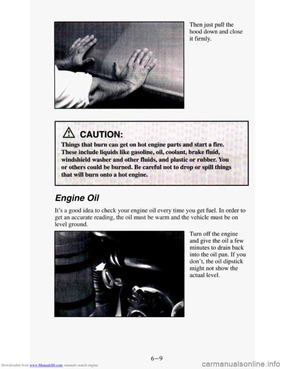 CHEVROLET ASTRO PASSENGER 1994 1.G Owners Manual Downloaded from www.Manualslib.com manuals search engine a 
Then just pull  the 
hood  down  and  close 
it  firmly. 
Engine  Oil 
Its  a good  idea  to  check  your  engine oil  every  time  you  ge