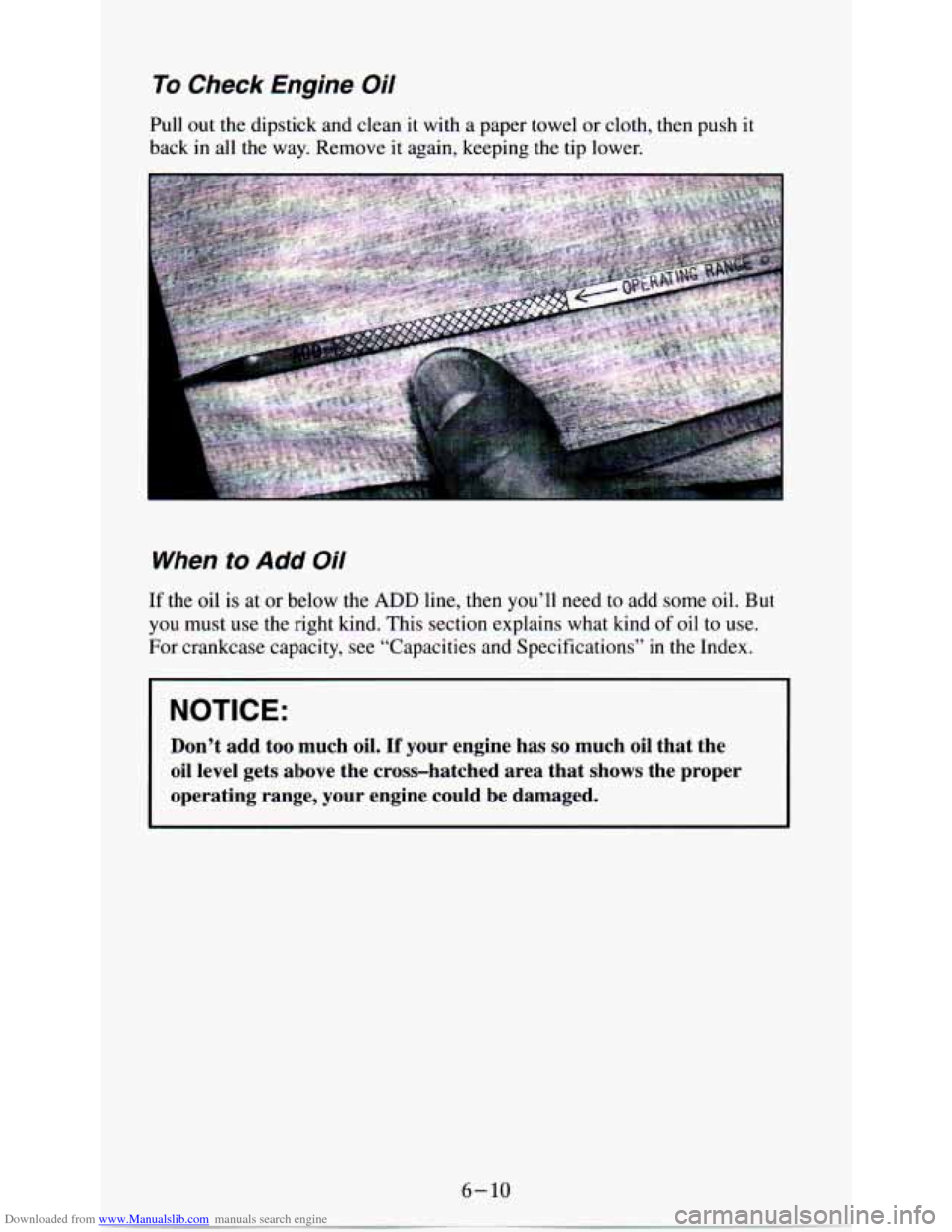 CHEVROLET ASTRO PASSENGER 1994 1.G Owners Manual Downloaded from www.Manualslib.com manuals search engine To Check Engine Oil
Pull out the dipstick and clean it with a paper towel or cloth, then push it
back in all the way. Rem CHEVROLET ASTRO PASSENGER 1994 1.G Owners Manual Downloaded from www.Manualslib.com manuals search engine To Check Engine Oil
Pull out the dipstick and clean it with a paper towel or cloth, then push it
back in all the way. Rem