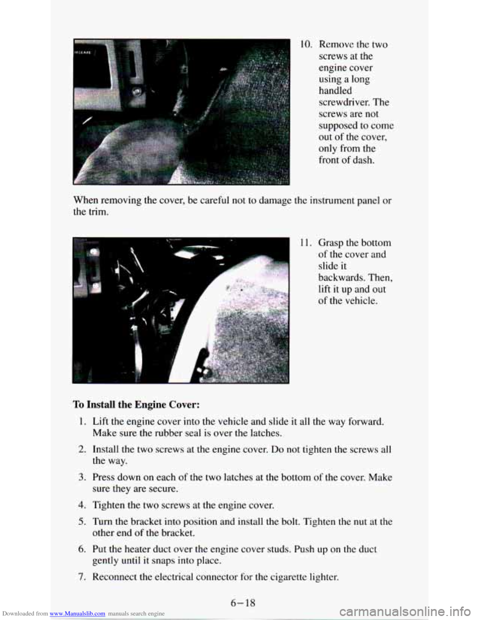 CHEVROLET ASTRO PASSENGER 1994 1.G Owners Manual Downloaded from www.Manualslib.com manuals search engine 10. Remove  the  two screws 
at the 
engine  cover 
using 
a long 
handled  screwdriver.  The 
screws  are 
not 
supposed  to come 
out  of the