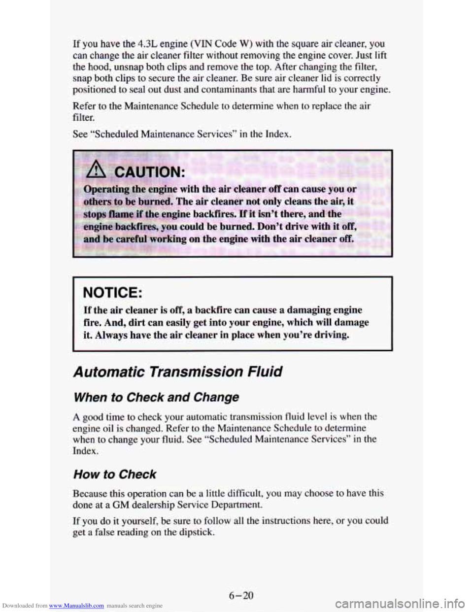 CHEVROLET ASTRO PASSENGER 1994 1.G Owners Guide Downloaded from www.Manualslib.com manuals search engine If you have the 4.3L engine (VIN Code W) with the square  air  cleaner, you 
can change the air cleaner  filter without  removing  the engine c