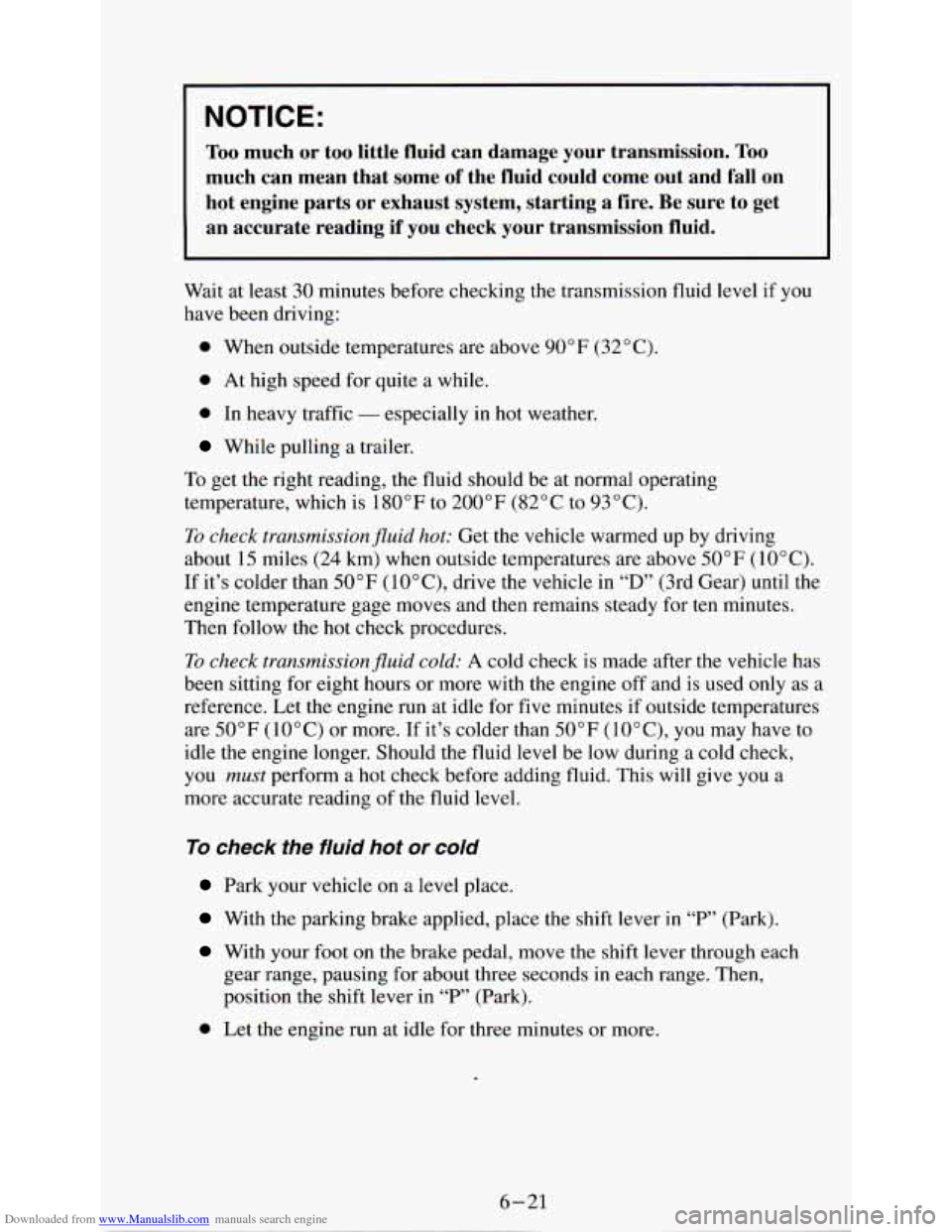 CHEVROLET ASTRO PASSENGER 1994 1.G User Guide Downloaded from www.Manualslib.com manuals search engine NOTICE: 
Too much or too little  fluid  can  damage  your  transmission. Too 
much  can  mean  that  some of the  fluid  could  come  out  and 