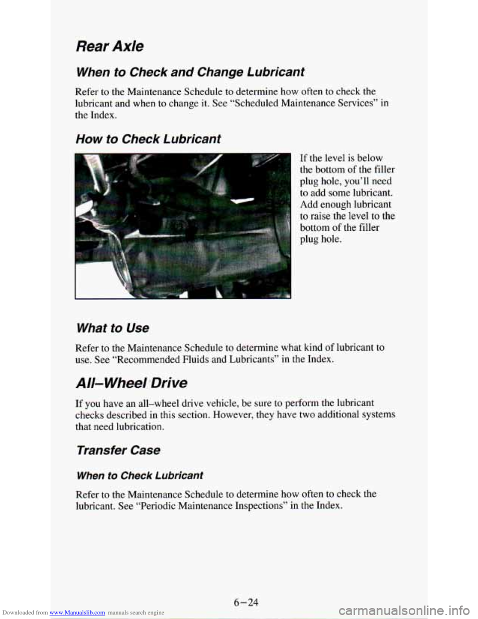 CHEVROLET ASTRO PASSENGER 1994 1.G Owners Manual Downloaded from www.Manualslib.com manuals search engine Rear  Axle 
When  to  Check  and  Change  Lubricant 
Refer  to  the  Maintenance Schedule to determine  how  often  to  check  the 
lubricant  