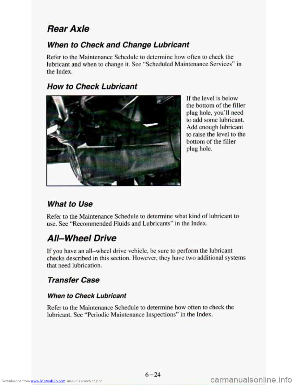 CHEVROLET ASTRO PASSENGER 1994 1.G Owners Guide Downloaded from www.Manualslib.com manuals search engine Rear  Axle 
When  to  Check  and  Change  Lubricant 
Refer  to  the  Maintenance Schedule to determine  how  often  to  check  the 
lubricant  