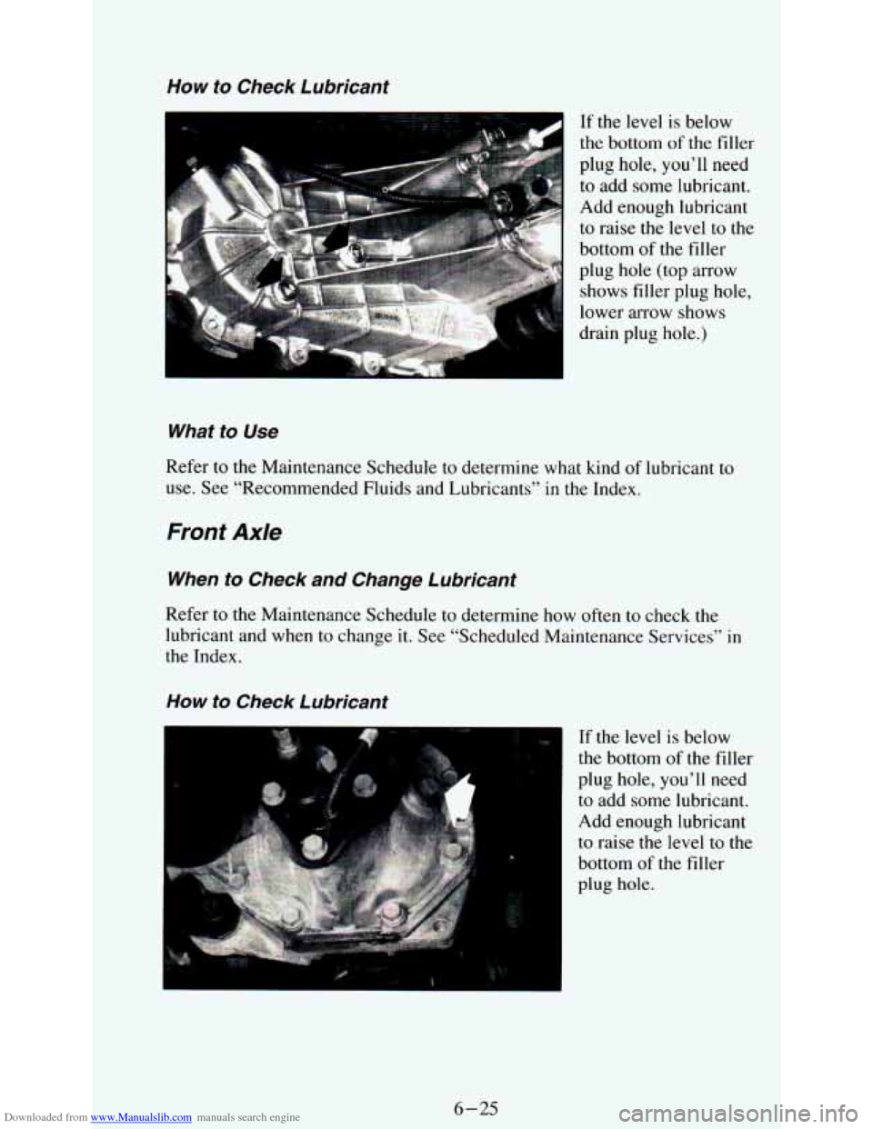 CHEVROLET ASTRO PASSENGER 1994 1.G Owners Manual Downloaded from www.Manualslib.com manuals search engine How to Check  Lubricant 
If the  level is below 
the bottom  of the  filler 
plug  hole,  you’ll  need 
to  add  some  lubricant. 
Add  enoug