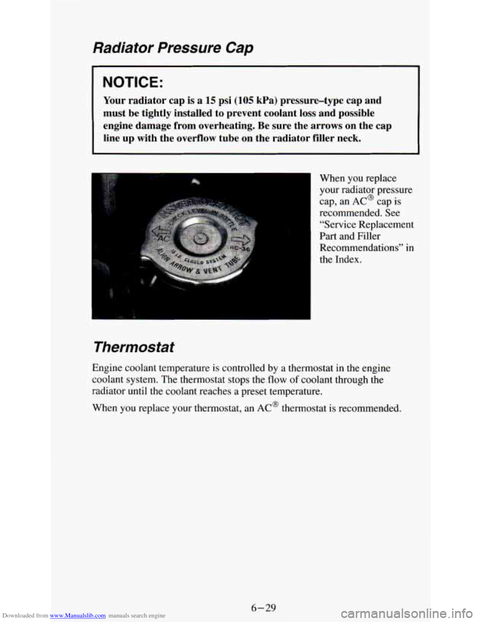 CHEVROLET ASTRO PASSENGER 1994 1.G Owners Manual Downloaded from www.Manualslib.com manuals search engine Radiator  Pressure  Cap 
NOTICE: 
Your radiator  cap  is a 15 psi (105 kPa)  pressure-type  cap  and 
must  be  tightly  installed  to  prevent