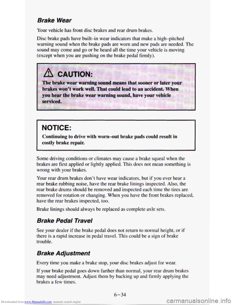 CHEVROLET ASTRO PASSENGER 1994 1.G Owners Manual Downloaded from www.Manualslib.com manuals search engine Brake  Wear 
Your vehicle  has front disc  brakes  and  rear  drum  brakes. 
Disc brake  pads  have  built-in  wear  indicators that  make  a h