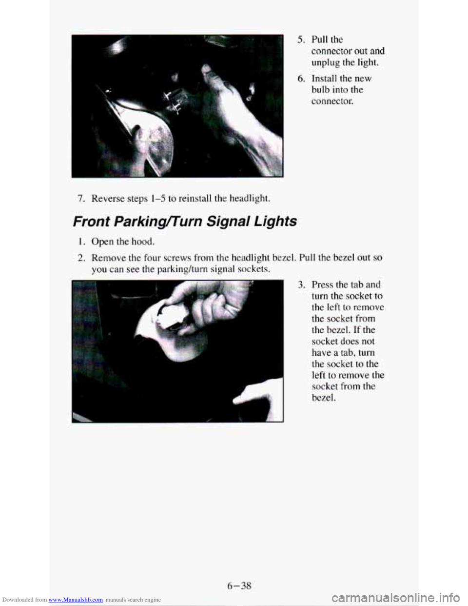 CHEVROLET ASTRO PASSENGER 1994 1.G Owners Manual Downloaded from www.Manualslib.com manuals search engine 5. Pull  the 
connector out and 
unplug  the  light. 
6. Install  the  new 
bulb  into 
the 
connector. 
7. Reverse  steps 1-5 to reinstall  th