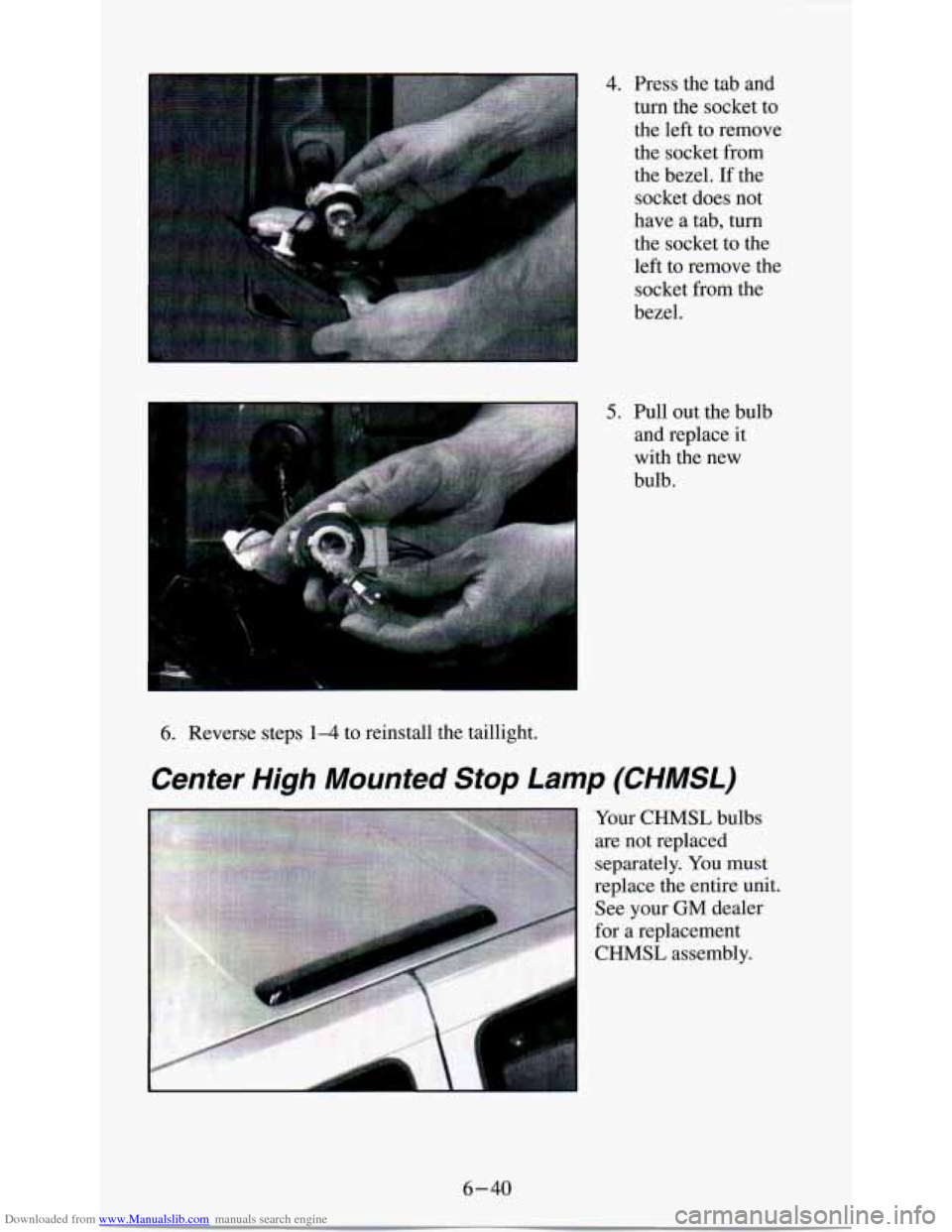 CHEVROLET ASTRO PASSENGER 1994 1.G Owners Manual Downloaded from www.Manualslib.com manuals search engine - 
6. Reverse 
steps 14 to reinstall  the taillight. 
4. Press  the  tab and 
turn  the  socket  to 
the left  to  remove 
the  socket  from 
t