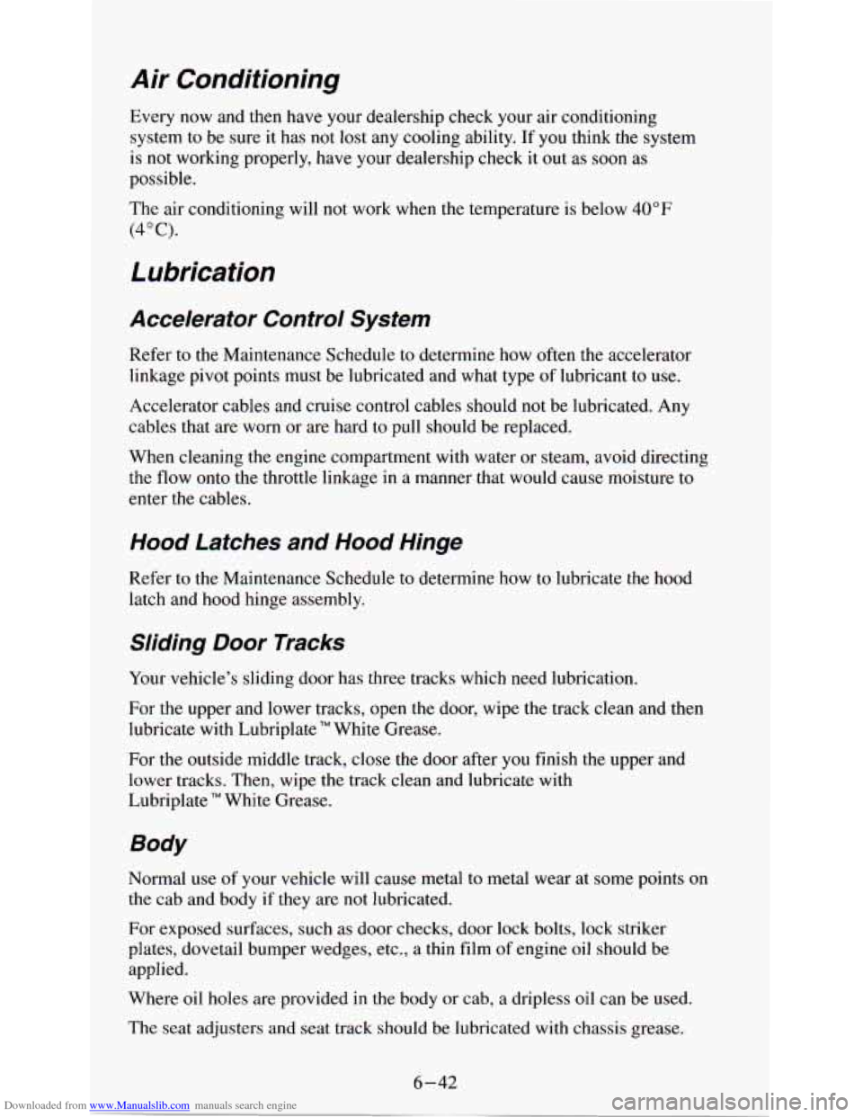 CHEVROLET ASTRO PASSENGER 1994 1.G User Guide Downloaded from www.Manualslib.com manuals search engine Air  Conditioning 
Every  now  and  then  have  your  dealership  check  your air conditioning 
system  to be sure it has  not 
lost any  cooli