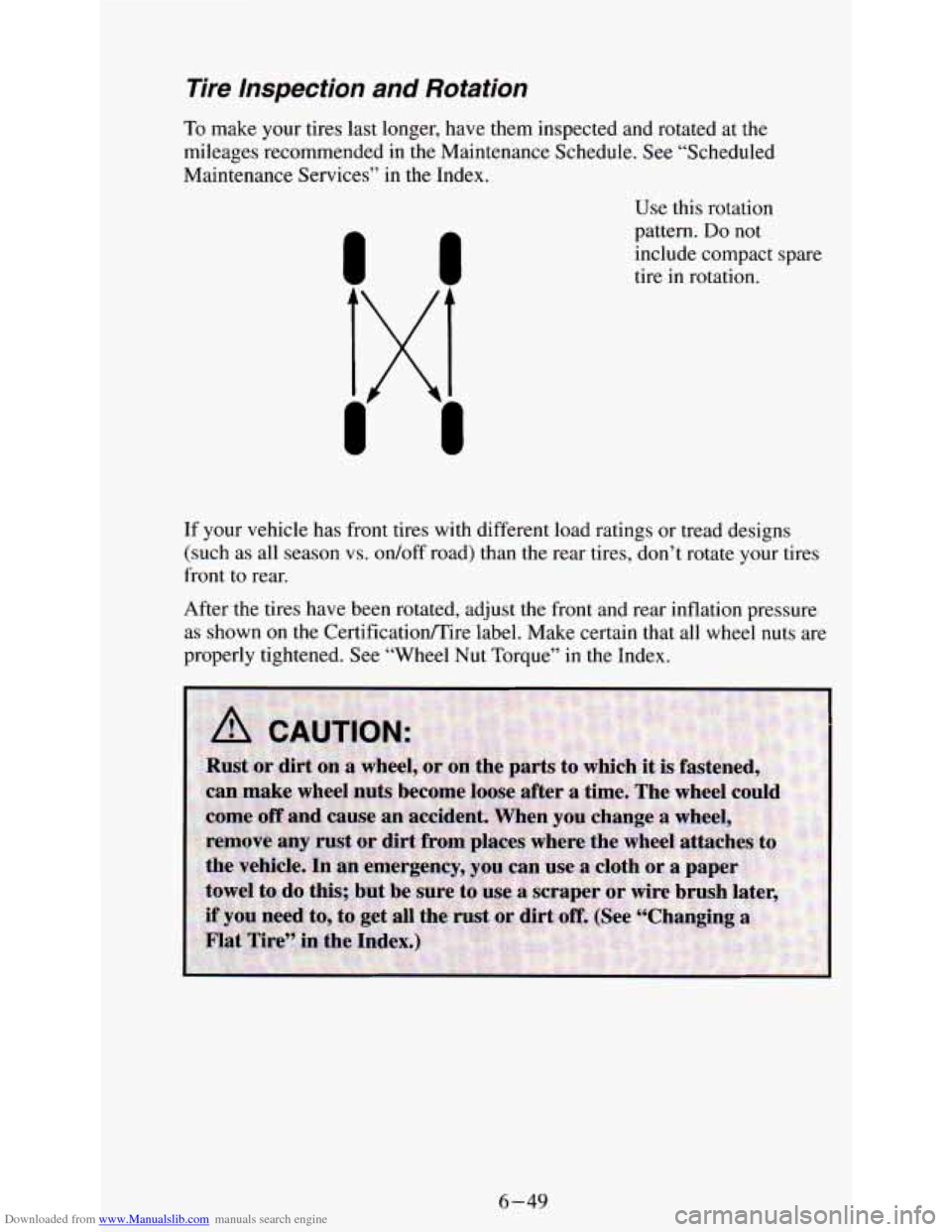 CHEVROLET ASTRO PASSENGER 1994 1.G Owners Manual Downloaded from www.Manualslib.com manuals search engine Tire Inspection and Rotation
To make your tires last longer, have them inspected and rotated at the
mileages recommended
in the Main CHEVROLET ASTRO PASSENGER 1994 1.G Owners Manual Downloaded from www.Manualslib.com manuals search engine Tire Inspection and Rotation
To make your tires last longer, have them inspected and rotated at the
mileages recommended
in the Main