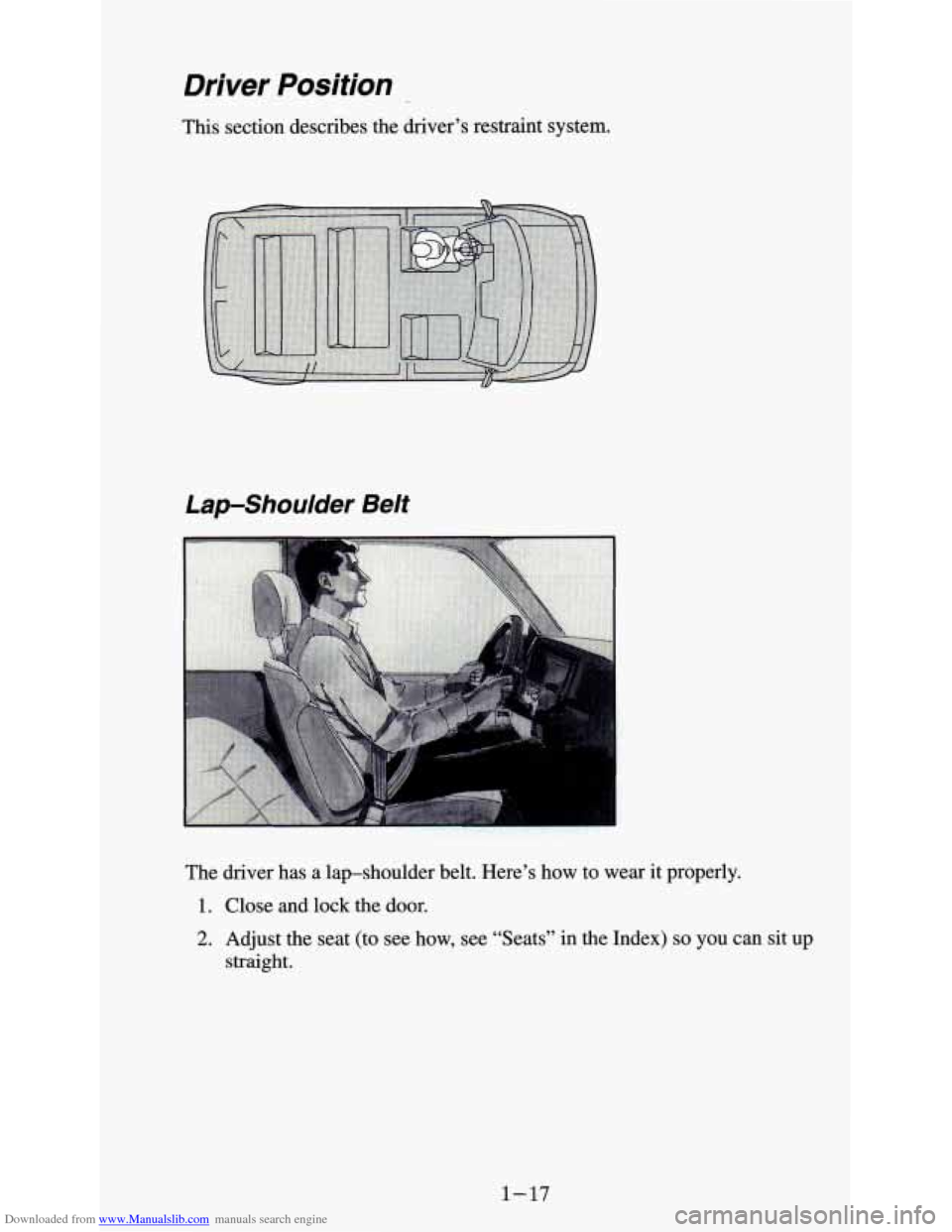 CHEVROLET ASTRO PASSENGER 1994 1.G Owners Manual Downloaded from www.Manualslib.com manuals search engine Driver Position 
This section describes  the driver’s restraint system. 
Lap-Shoulder Belt 
The  driver  has a lap-shoulder  belt. Here’s  
