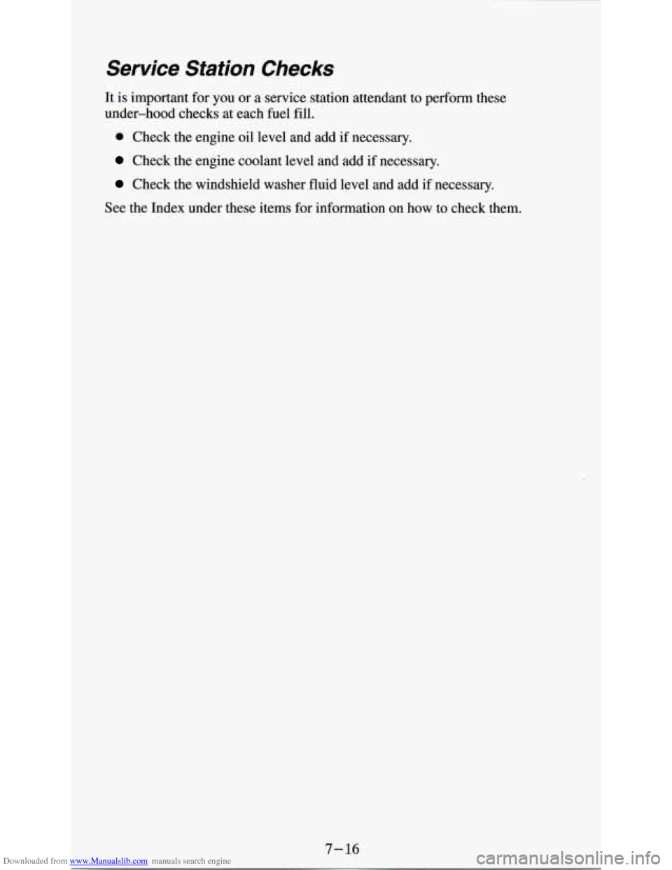 CHEVROLET ASTRO PASSENGER 1994 1.G Repair Manual Downloaded from www.Manualslib.com manuals search engine Service  Station Checks 
It is important  for you  or a  service  station  attendant  to  perform  these 
under-hood  checks  at  each  fuel  f