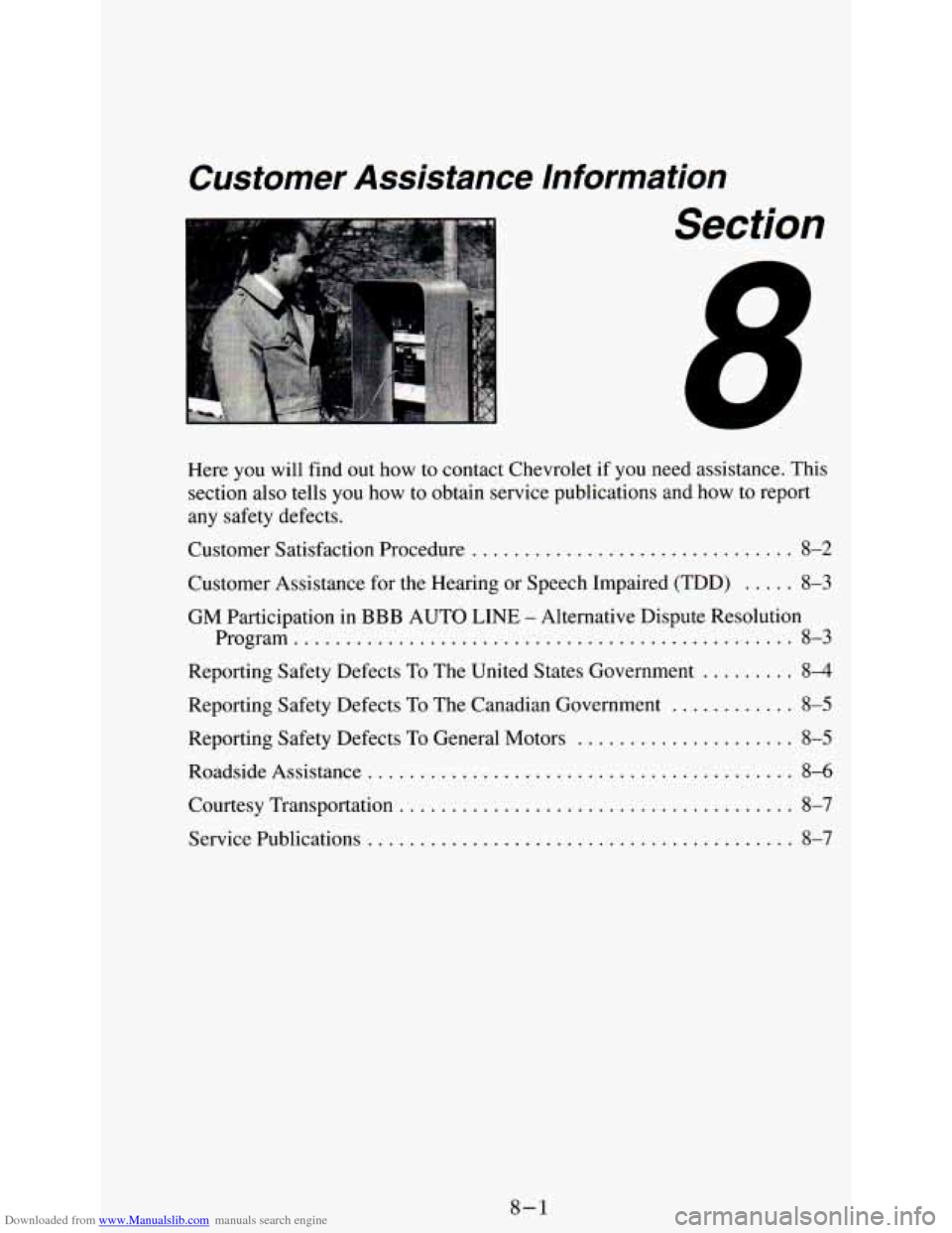 CHEVROLET ASTRO PASSENGER 1994 1.G Owners Manual Downloaded from www.Manualslib.com manuals search engine Customer  Assistance  Information 
Section 
Here you  will  find  out  how  to  contact  Chevrolet if you  need  assistance . This 
section  al