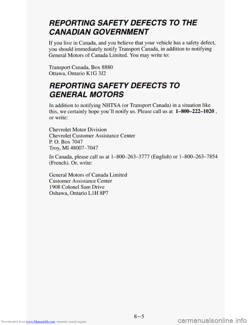 CHEVROLET ASTRO PASSENGER 1994 1.G Owners Manual Downloaded from www.Manualslib.com manuals search engine REPORTING SAFETY DEFECTS TO THE CANADIAN GOVERNMENT
If you live in Canada, and you believe that your vehicle has a safety def CHEVROLET ASTRO PASSENGER 1994 1.G Owners Manual Downloaded from www.Manualslib.com manuals search engine REPORTING SAFETY DEFECTS TO THE CANADIAN GOVERNMENT
If you live in Canada, and you believe that your vehicle has a safety def