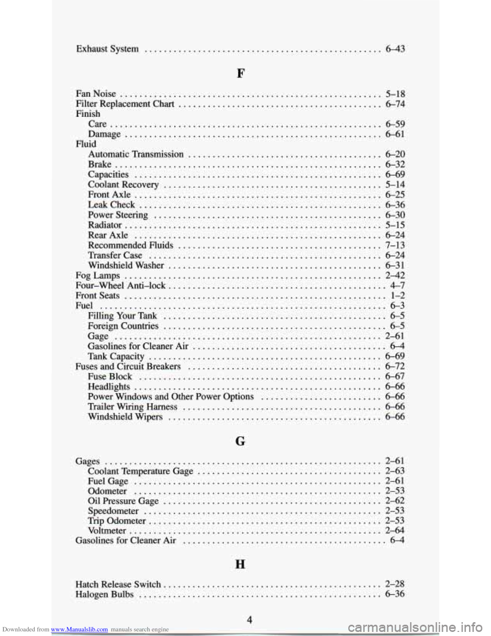 CHEVROLET ASTRO PASSENGER 1994 1.G Repair Manual Downloaded from www.Manualslib.com manuals search engine Exhaust  System ................................................. 6-43 
F 
FanNoise ...................................................... 5-18