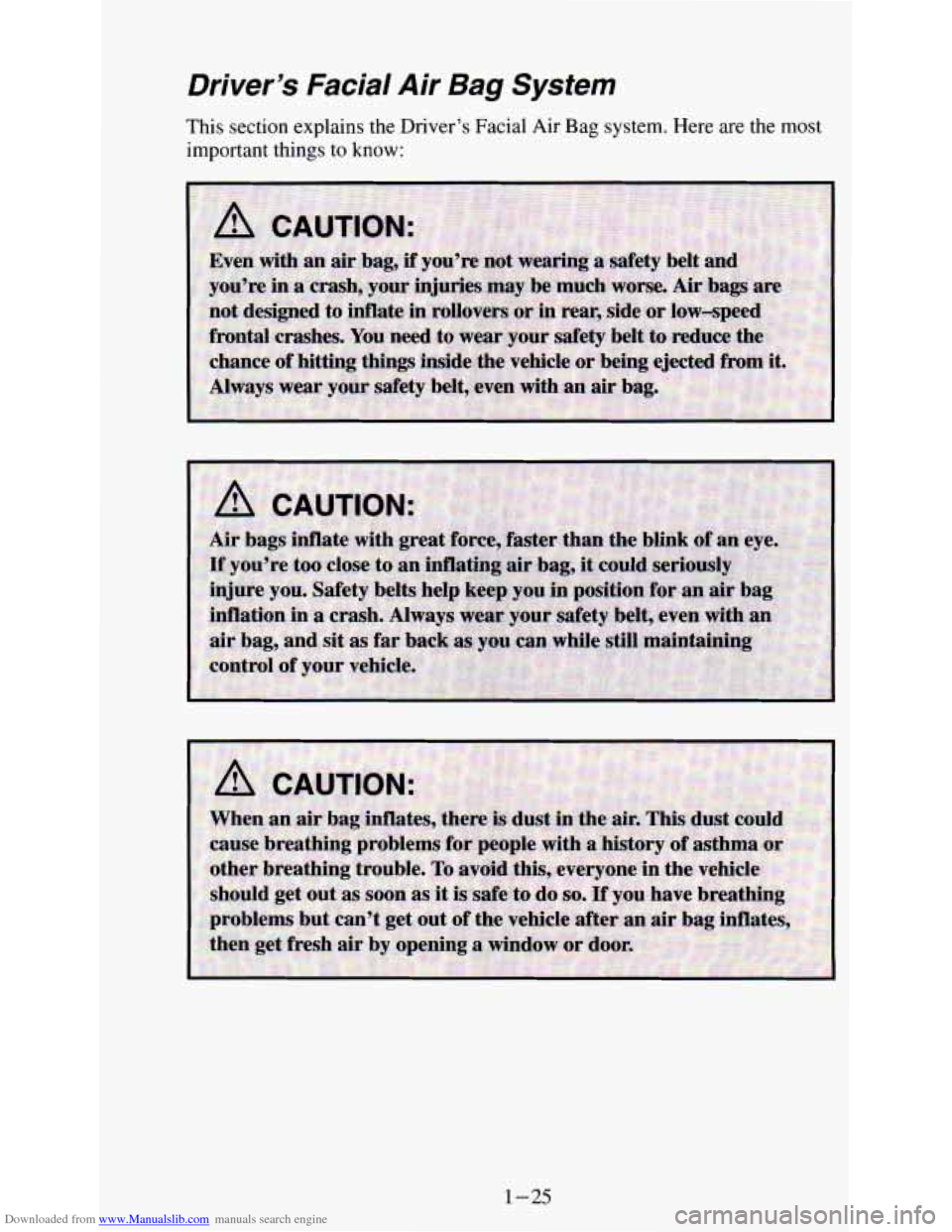 CHEVROLET ASTRO PASSENGER 1994 1.G Owners Guide Downloaded from www.Manualslib.com manuals search engine Driver’s Facial Air Bag System
This section explains the Driver’s Facial Air Bag system. Here are the most
important things
to CHEVROLET ASTRO PASSENGER 1994 1.G Owners Guide Downloaded from www.Manualslib.com manuals search engine Driver’s Facial Air Bag System
This section explains the Driver’s Facial Air Bag system. Here are the most
important things
to