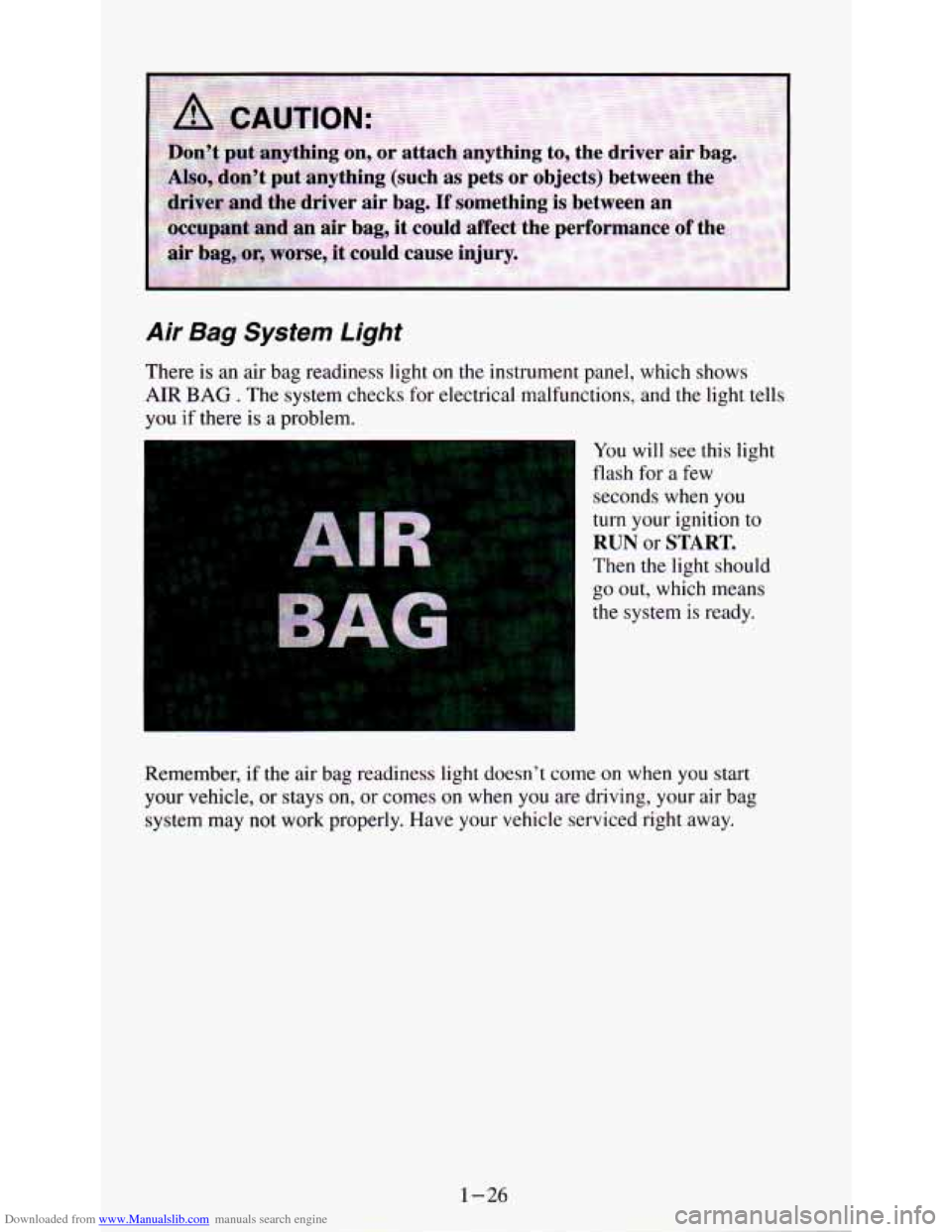 CHEVROLET ASTRO PASSENGER 1994 1.G Owners Guide Downloaded from www.Manualslib.com manuals search engine Air Bag System Light
There is an air bag readiness light on the instrument panel, which shows
AIR BAG . The system checks for elec CHEVROLET ASTRO PASSENGER 1994 1.G Owners Guide Downloaded from www.Manualslib.com manuals search engine Air Bag System Light
There is an air bag readiness light on the instrument panel, which shows
AIR BAG . The system checks for elec