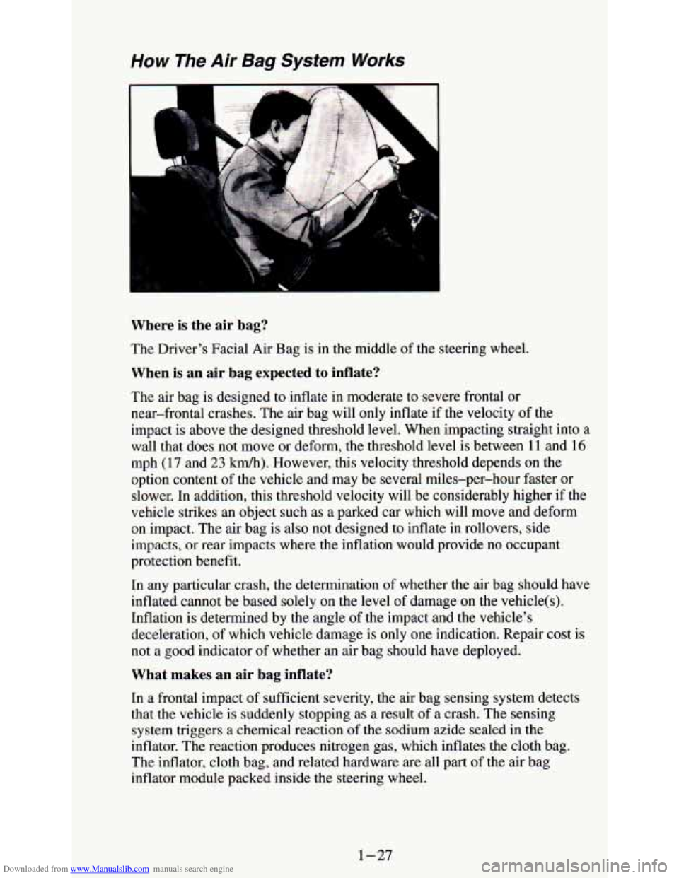 CHEVROLET ASTRO PASSENGER 1994 1.G Owners Manual Downloaded from www.Manualslib.com manuals search engine How The Air Bag System Works 
Where is  the  air  bag? 
The Drivers  Facial Air  Bag  is  in the middle  of the  steering  wheel. 
When is an 