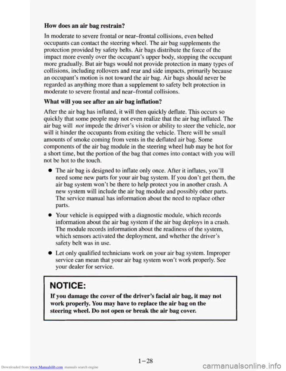 CHEVROLET ASTRO PASSENGER 1994 1.G Owners Guide Downloaded from www.Manualslib.com manuals search engine How does an air bag restrain?
In moderate to severe frontal or near-frontal collisions, even belted
occupants can contact the ste CHEVROLET ASTRO PASSENGER 1994 1.G Owners Guide Downloaded from www.Manualslib.com manuals search engine How does an air bag restrain?
In moderate to severe frontal or near-frontal collisions, even belted
occupants can contact the ste