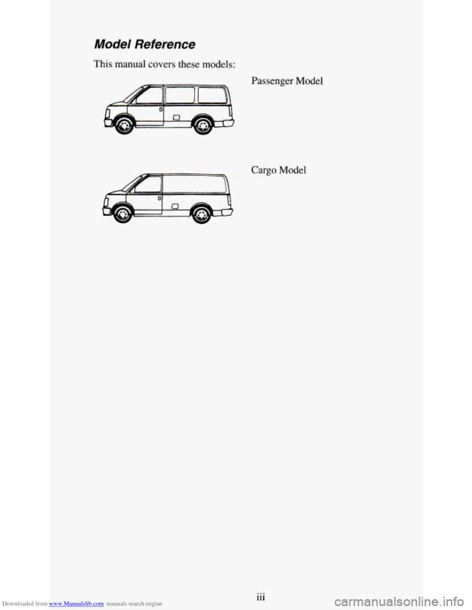 CHEVROLET ASTRO PASSENGER 1994 1.G Owners Manual Downloaded from www.Manualslib.com manuals search engine Model Reference 
This manual covers these  models: 
Passenger Model 
Cargo  Model 
iii   