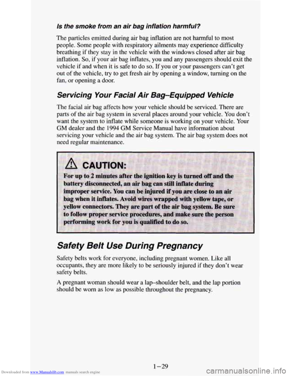 CHEVROLET ASTRO PASSENGER 1994 1.G Service Manual Downloaded from www.Manualslib.com manuals search engine is the smoke from an air bag inflation harmful?
The particles emitted during air bag inflation are not harmful to most
people. Some CHEVROLET ASTRO PASSENGER 1994 1.G Service Manual Downloaded from www.Manualslib.com manuals search engine is the smoke from an air bag inflation harmful?
The particles emitted during air bag inflation are not harmful to most
people. Some