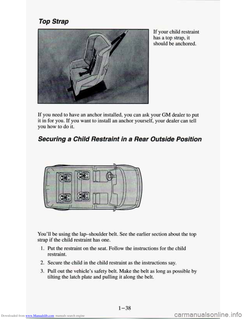 CHEVROLET ASTRO PASSENGER 1994 1.G Service Manual Downloaded from www.Manualslib.com manuals search engine Top Strap
If your child restraint
has a top strap, it
should be anchored.
If you need to have an anchor installed, you can ask CHEVROLET ASTRO PASSENGER 1994 1.G Service Manual Downloaded from www.Manualslib.com manuals search engine Top Strap
If your child restraint
has a top strap, it
should be anchored.
If you need to have an anchor installed, you can ask