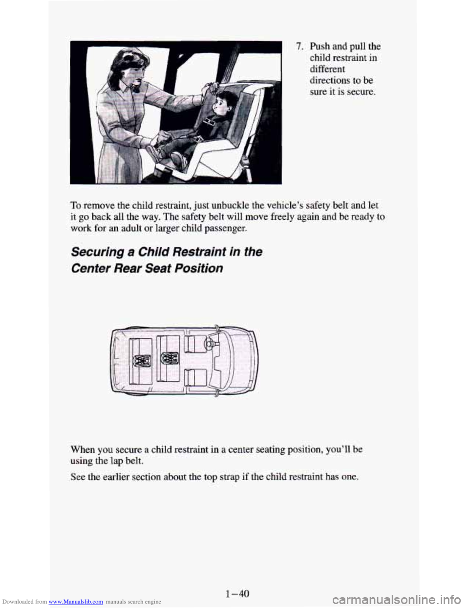 CHEVROLET ASTRO PASSENGER 1994 1.G Owners Manual Downloaded from www.Manualslib.com manuals search engine 7. Push  and  pull the 
child  restraint  in 
different 
directions  to  be 
sure it is  secure. 
To  remove  the  child  restraint, just unbuc